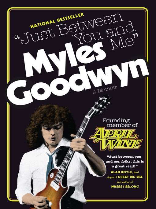 Title details for Just Between You and Me by Myles Goodwyn - Available